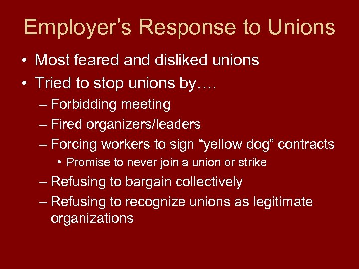 Employer’s Response to Unions • Most feared and disliked unions • Tried to stop