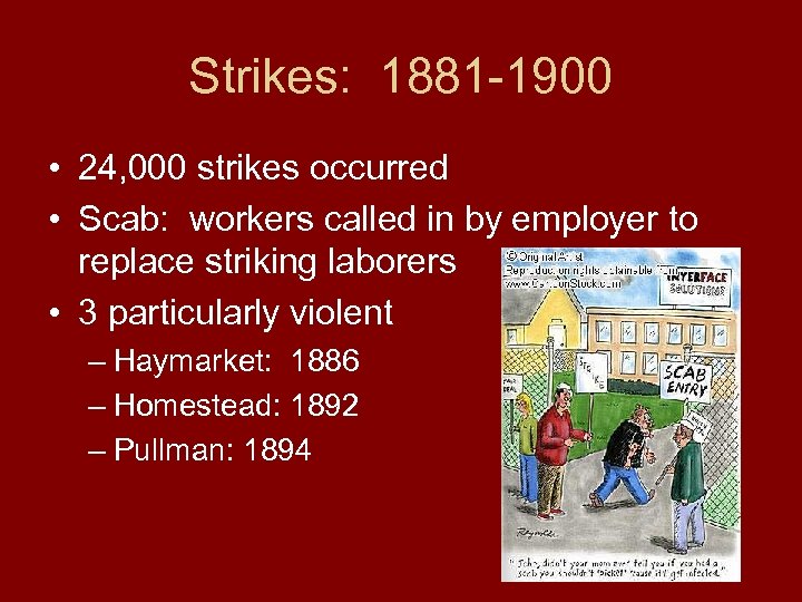 Strikes: 1881 -1900 • 24, 000 strikes occurred • Scab: workers called in by