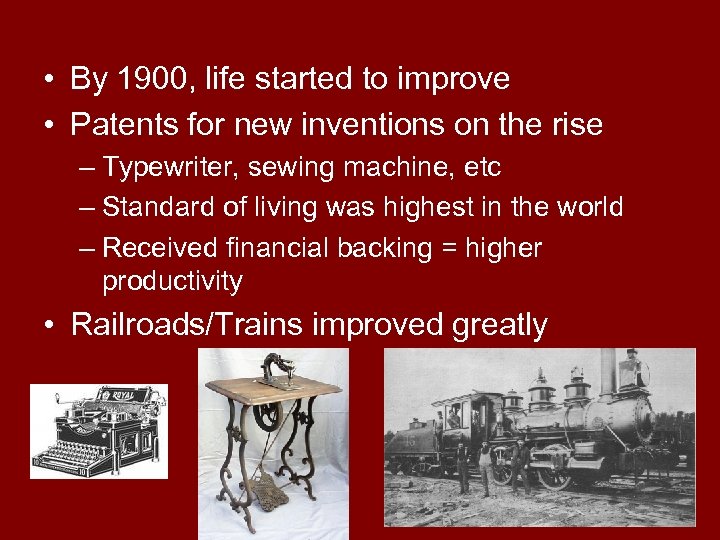  • By 1900, life started to improve • Patents for new inventions on