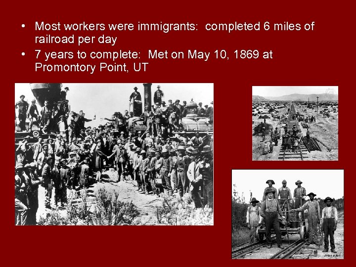  • Most workers were immigrants: completed 6 miles of railroad per day •