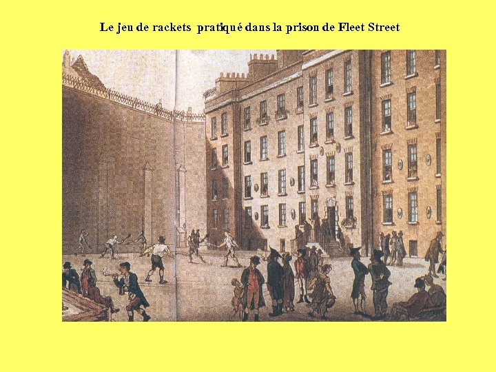 Le jeu de rackets pratiqué dans la prison de Fleet Street 