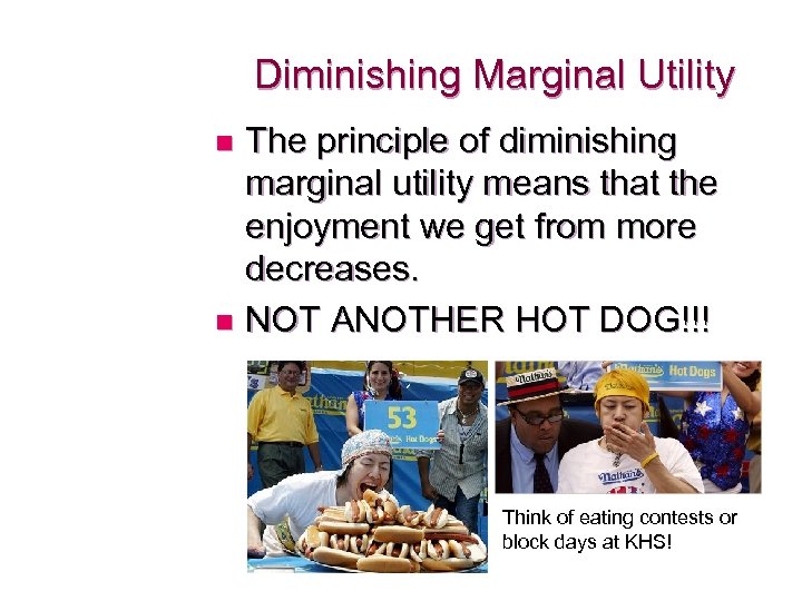 Diminishing Marginal Utility The principle of diminishing marginal utility means that the enjoyment we