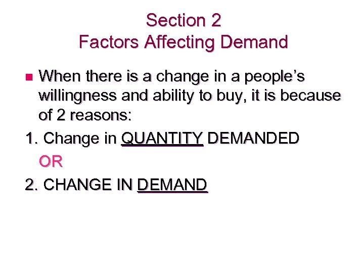 Section 2 Factors Affecting Demand When there is a change in a people’s willingness