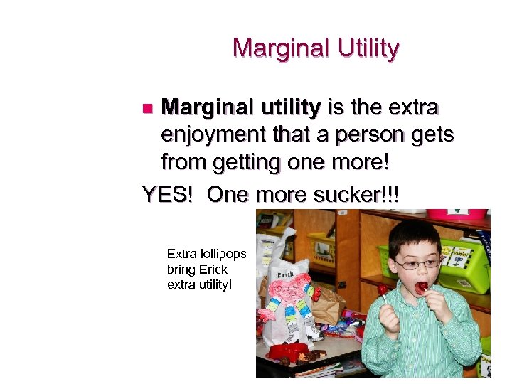 Marginal Utility Marginal utility is the extra enjoyment that a person gets from getting