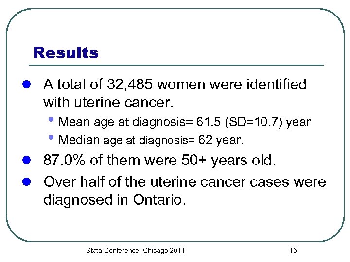 Results l A total of 32, 485 women were identified with uterine cancer. •