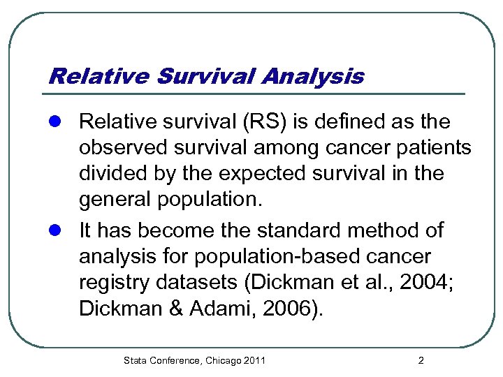 Relative Survival Analysis l Relative survival (RS) is defined as the observed survival among