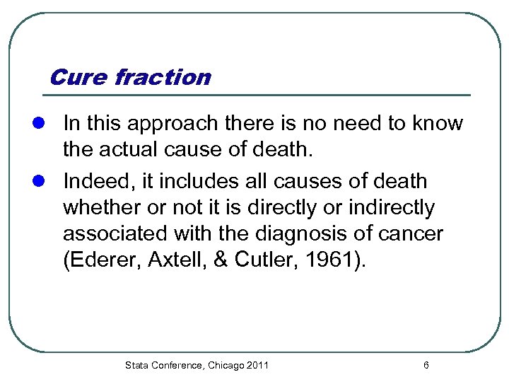 Cure fraction l In this approach there is no need to know the actual
