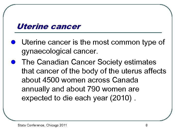 Uterine cancer l Uterine cancer is the most common type of gynaecological cancer. l
