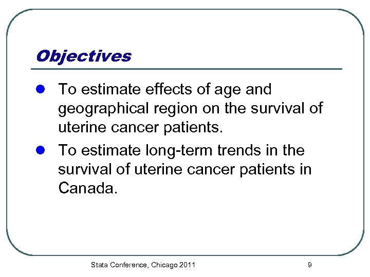 Objectives l To estimate effects of age and geographical region on the survival of