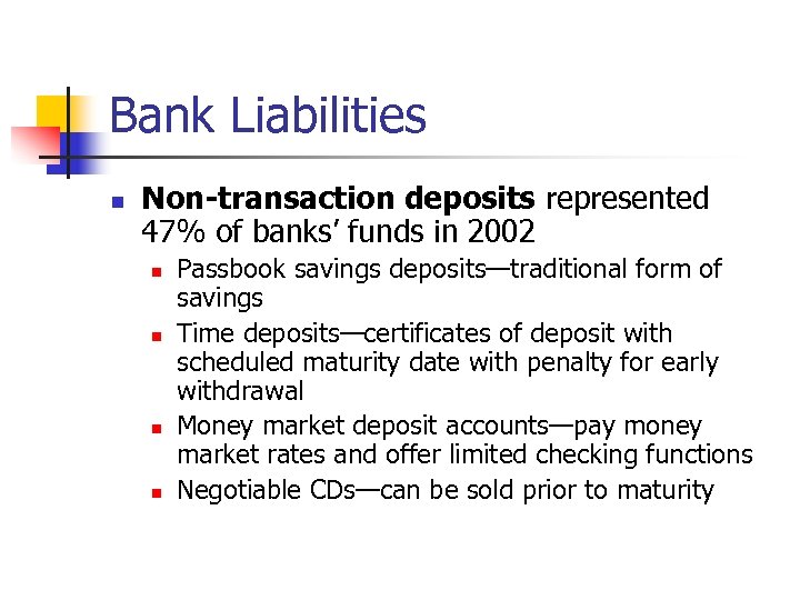 Bank Liabilities n Non-transaction deposits represented 47% of banks’ funds in 2002 n n