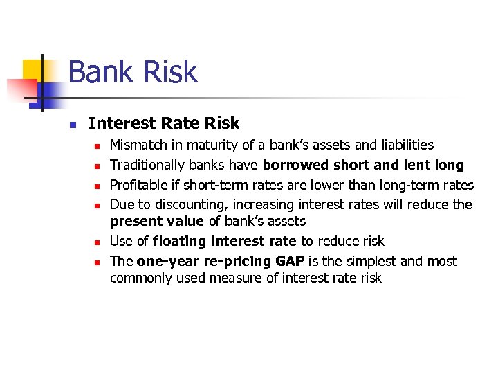Bank Risk n Interest Rate Risk n n n Mismatch in maturity of a