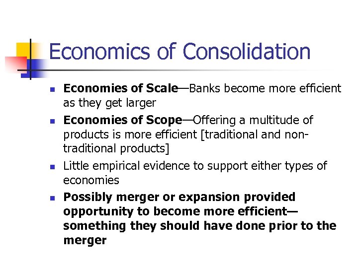 Economics of Consolidation n n Economies of Scale—Banks become more efficient as they get