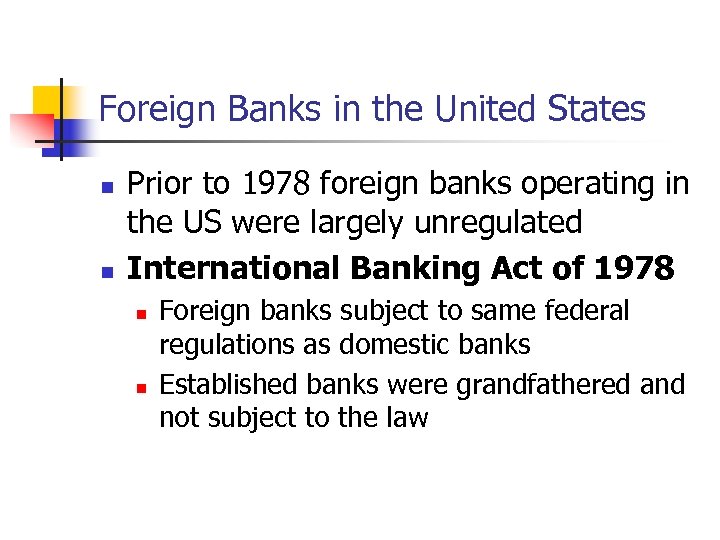 Foreign Banks in the United States n n Prior to 1978 foreign banks operating