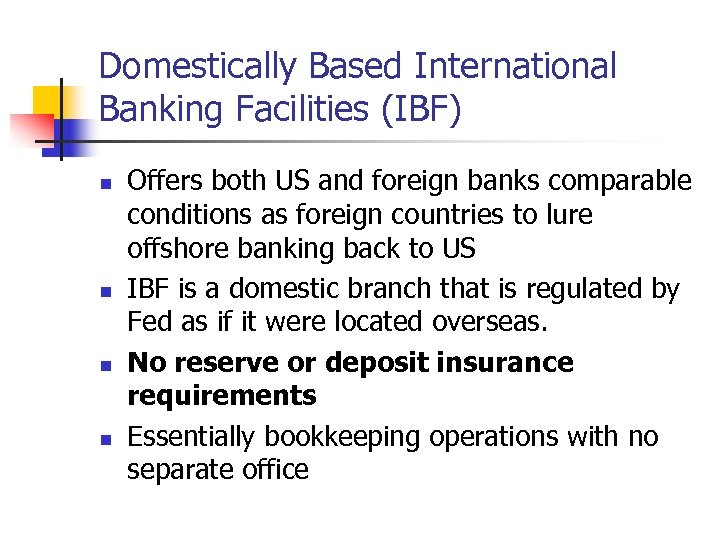 Domestically Based International Banking Facilities (IBF) n n Offers both US and foreign banks