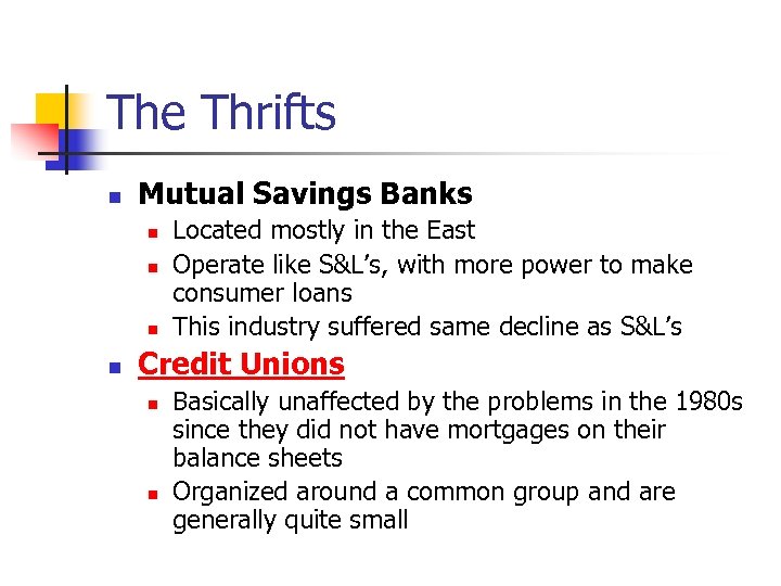 The Thrifts n Mutual Savings Banks n n Located mostly in the East Operate