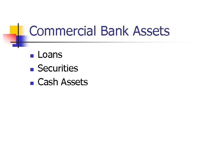 Commercial Bank Assets n n n Loans Securities Cash Assets 