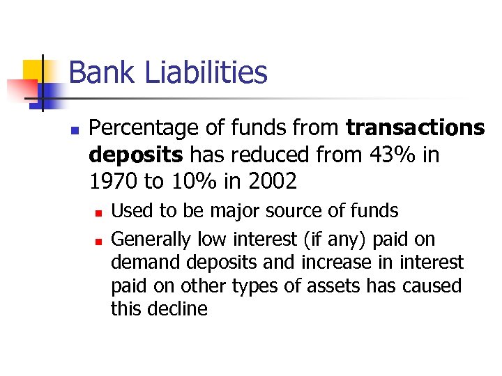 Bank Liabilities n Percentage of funds from transactions deposits has reduced from 43% in