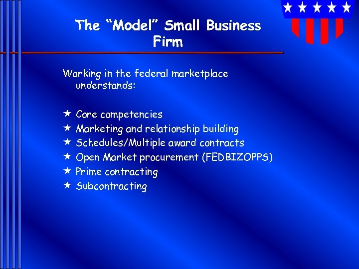 The “Model” Small Business Firm Working in the federal marketplace understands: « « «