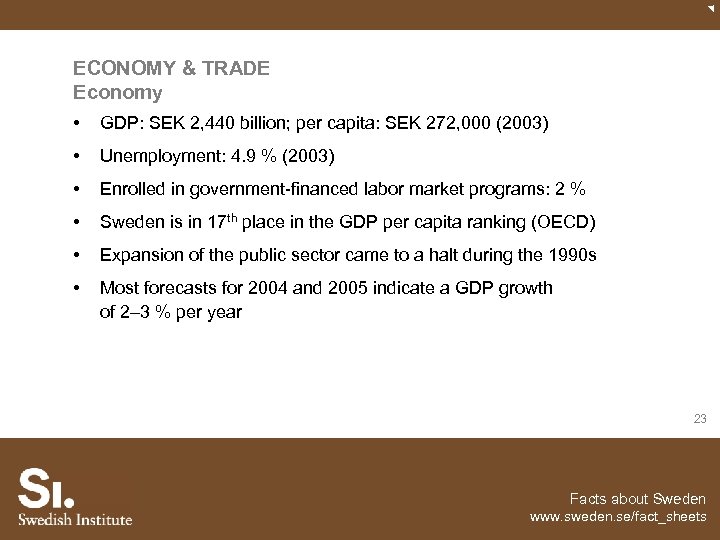 ECONOMY & TRADE Economy • GDP: SEK 2, 440 billion; per capita: SEK 272,