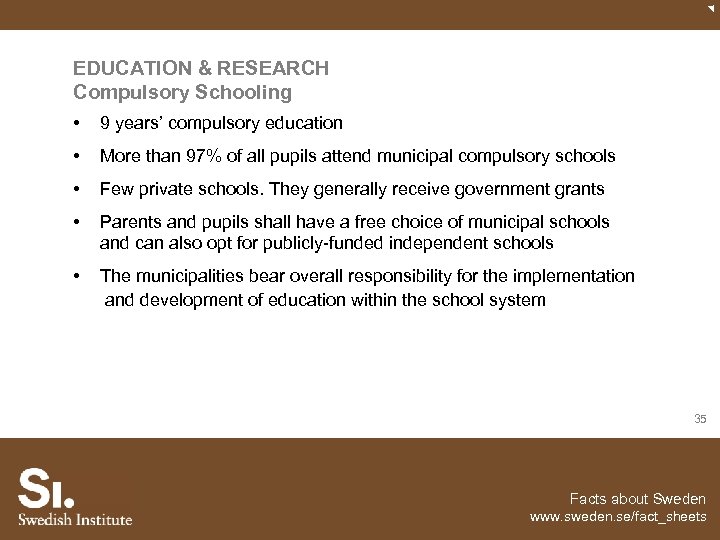 EDUCATION & RESEARCH Compulsory Schooling • 9 years’ compulsory education • More than 97%
