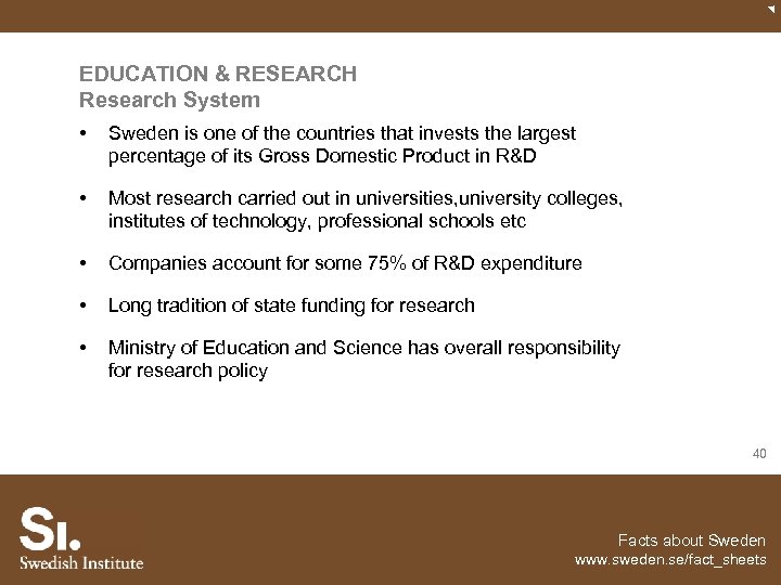 EDUCATION & RESEARCH Research System • Sweden is one of the countries that invests