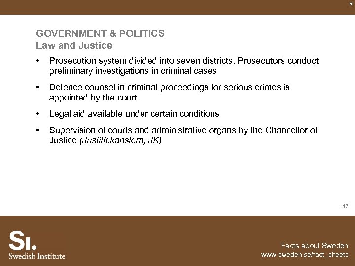 GOVERNMENT & POLITICS Law and Justice • Prosecution system divided into seven districts. Prosecutors