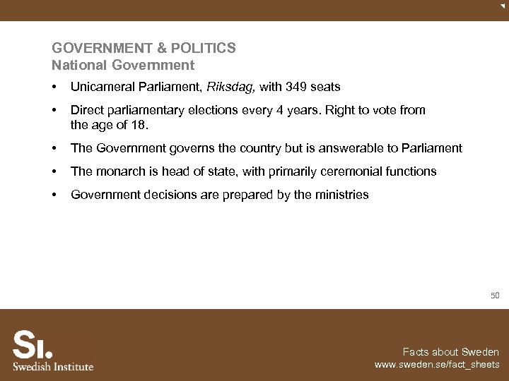 GOVERNMENT & POLITICS National Government • Unicameral Parliament, Riksdag, with 349 seats • Direct