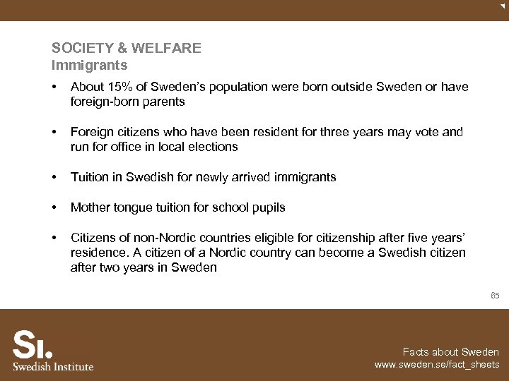 SOCIETY & WELFARE Immigrants • About 15% of Sweden’s population were born outside Sweden