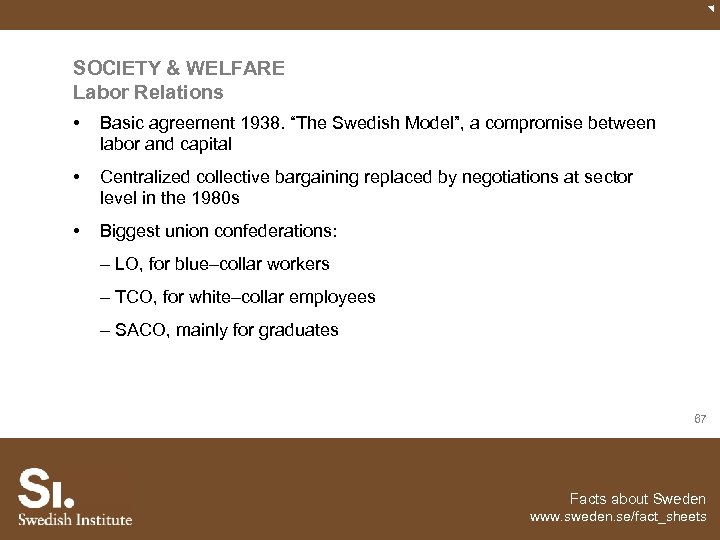 SOCIETY & WELFARE Labor Relations • Basic agreement 1938. “The Swedish Model”, a compromise