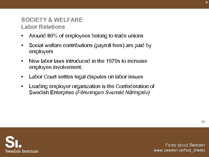 SOCIETY & WELFARE Labor Relations • Around 80% of employees belong to trade unions