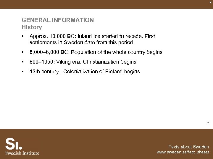 GENERAL INFORMATION History • Approx. 10, 000 BC: Inland ice started to recede. First