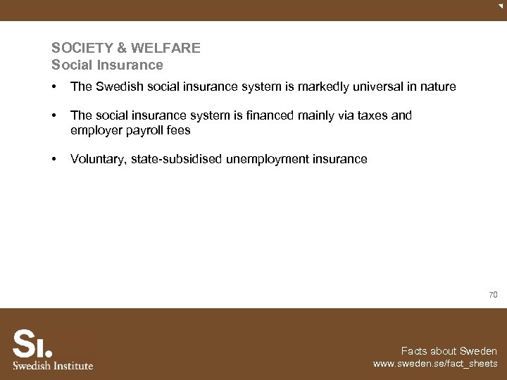 SOCIETY & WELFARE Social Insurance • The Swedish social insurance system is markedly universal