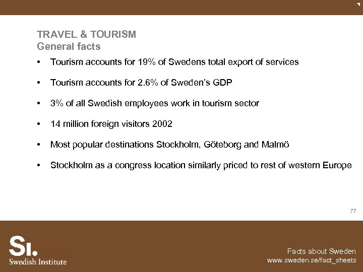 TRAVEL & TOURISM General facts • Tourism accounts for 19% of Swedens total export