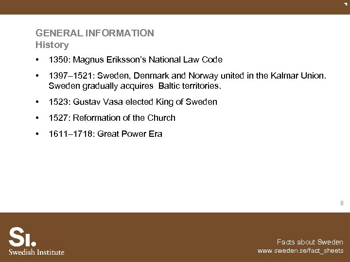 GENERAL INFORMATION History • 1350: Magnus Eriksson’s National Law Code • 1397– 1521: Sweden,