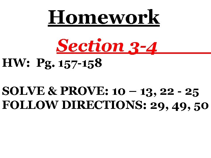 Homework Section 3 -4 HW: Pg. 157 -158 SOLVE & PROVE: 10 – 13,