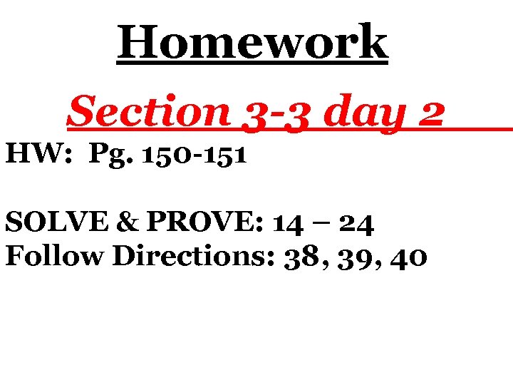 Homework Section 3 -3 day 2 HW: Pg. 150 -151 SOLVE & PROVE: 14