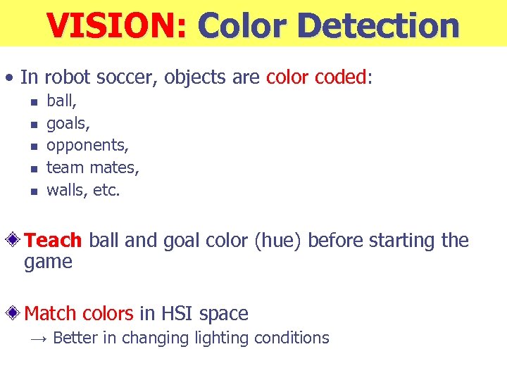 VISION: Color Detection • In robot soccer, objects are color coded: n n n