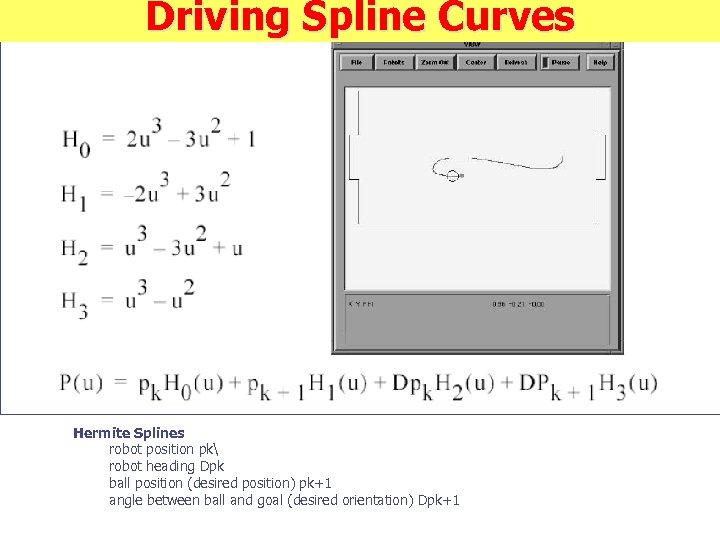 Driving Spline Curves Alternative driving routines: Hermite Splines n n robot position pk robot
