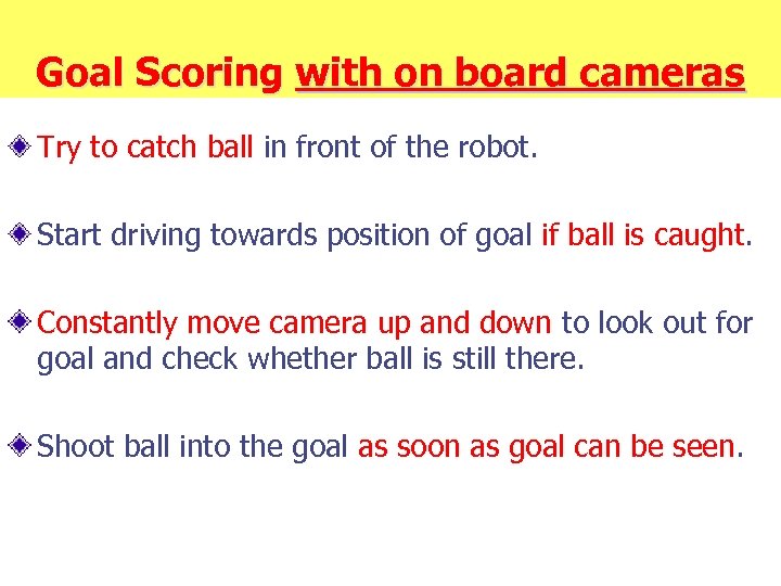 Goal Scoring with on board cameras Try to catch ball in front of the