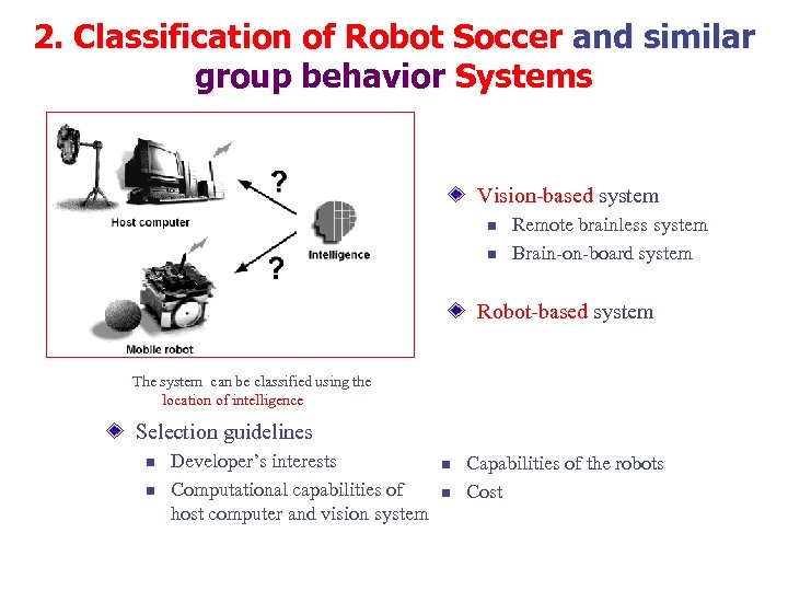 2. Classification of Robot Soccer and similar group behavior Systems Vision-based system n n