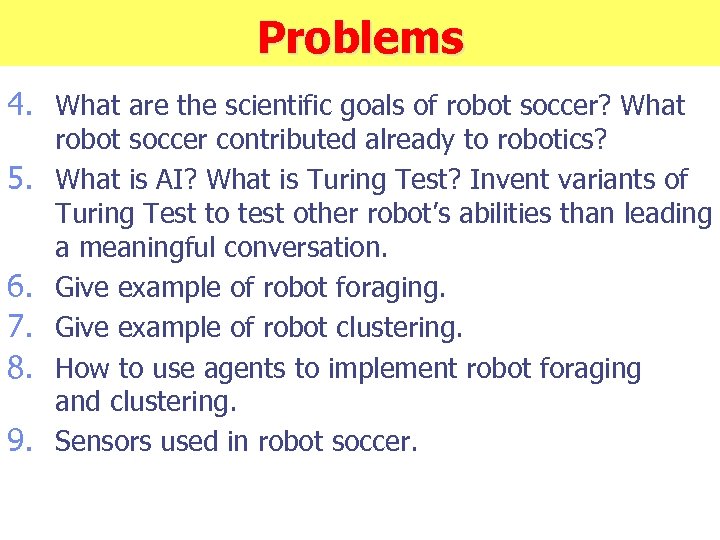 Problems 4. What are the scientific goals of robot soccer? What 5. 6. 7.