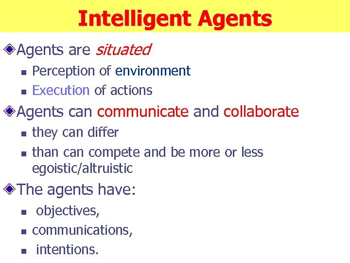 Intelligent Agents are situated n n Perception of environment Execution of actions Agents can