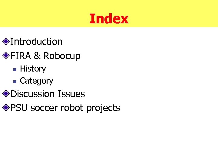 Index Introduction FIRA & Robocup n n History Category Discussion Issues PSU soccer robot