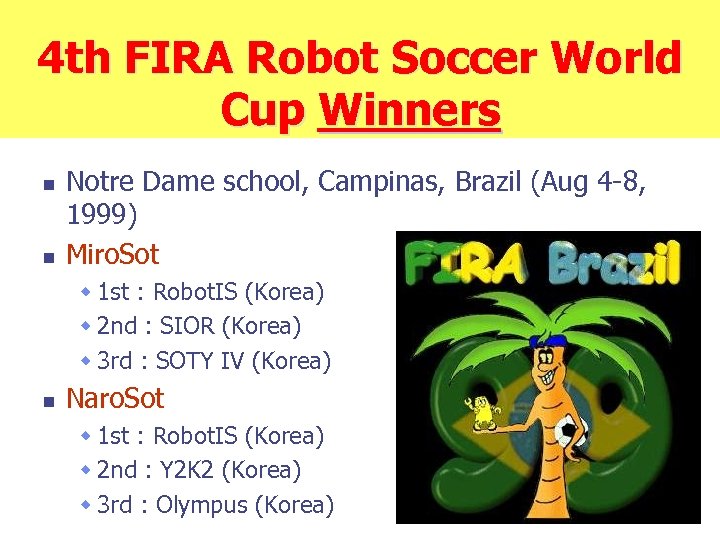 4 th FIRA Robot Soccer World Cup Winners n n Notre Dame school, Campinas,