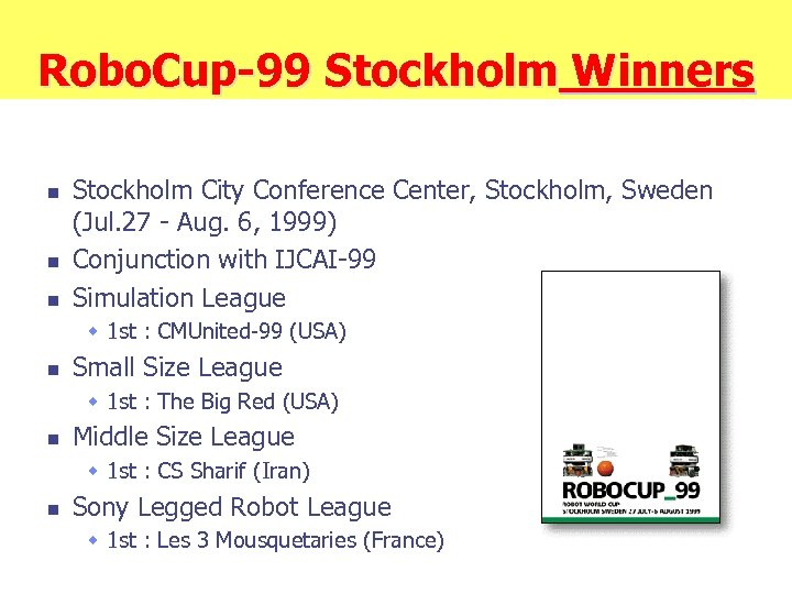 Robo. Cup-99 Stockholm Winners n n n Stockholm City Conference Center, Stockholm, Sweden (Jul.