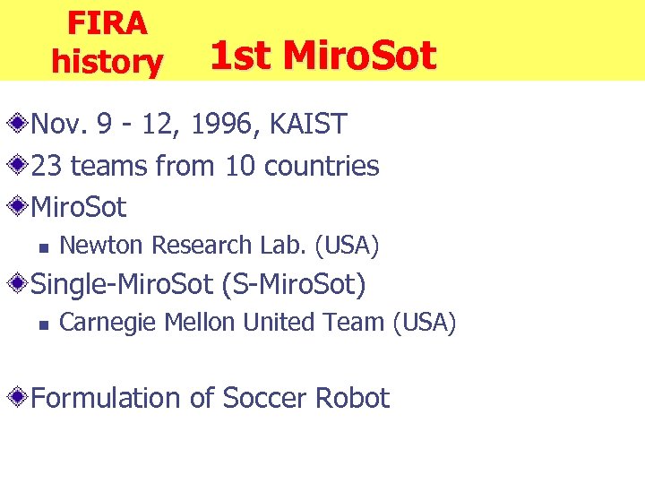 FIRA history 1 st Miro. Sot Nov. 9 - 12, 1996, KAIST 23 teams