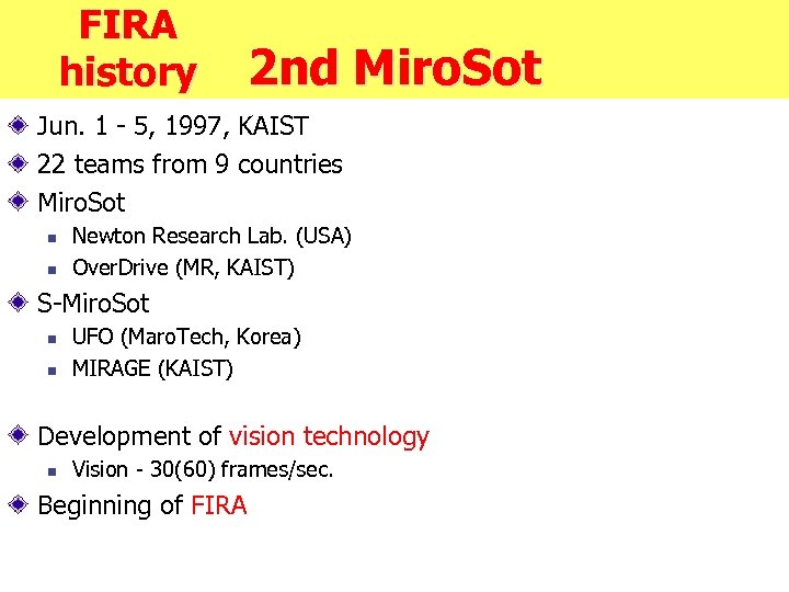 FIRA history 2 nd Miro. Sot Jun. 1 - 5, 1997, KAIST 22 teams