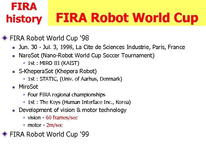 FIRA history FIRA Robot World Cup ‘ 98 n n Jun. 30 - Jul.