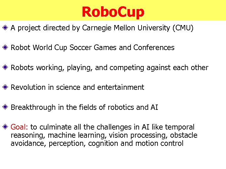 Robo. Cup A project directed by Carnegie Mellon University (CMU) Robot World Cup Soccer