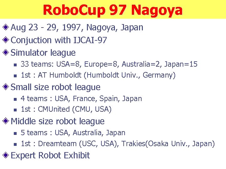 Robo. Cup 97 Nagoya Aug 23 - 29, 1997, Nagoya, Japan Conjuction with IJCAI-97